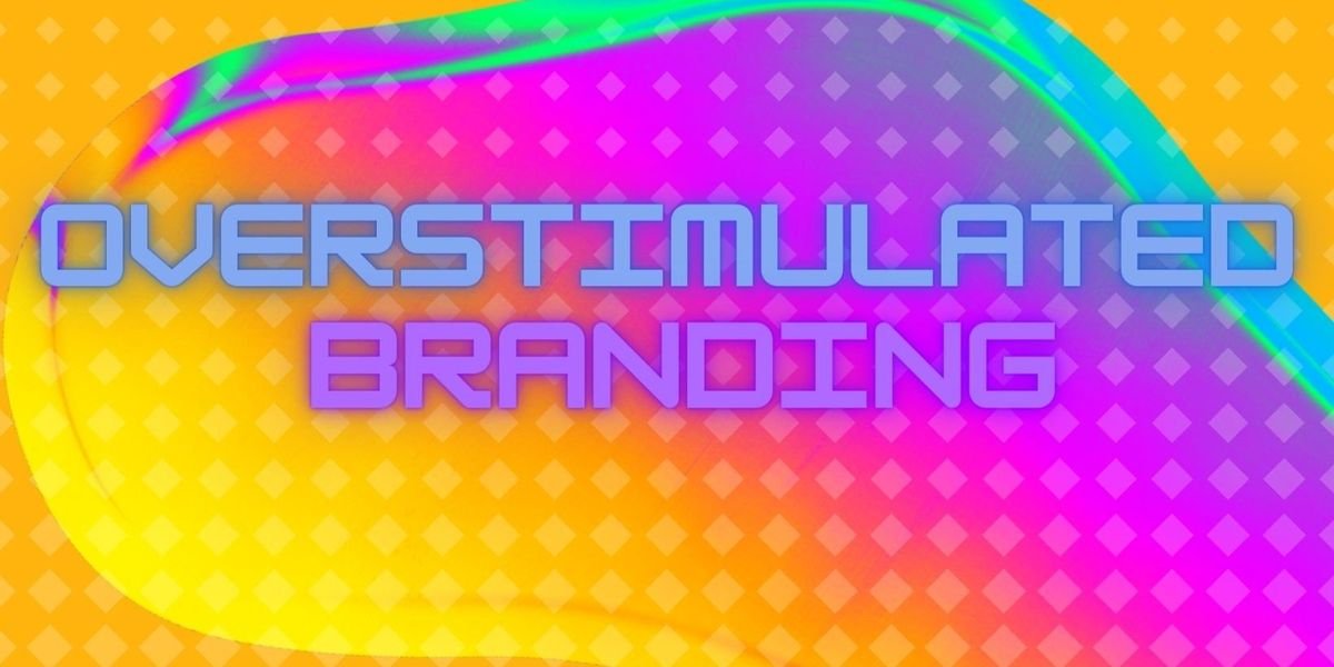 Overstimulated Branding Is Capturing Consumers’ Attention #Overstimulated #Branding #Capturing #Consumers #Attention